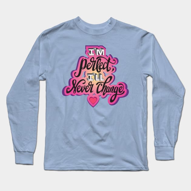 I'm perfect I'll never change! Long Sleeve T-Shirt by Nicole Byer 